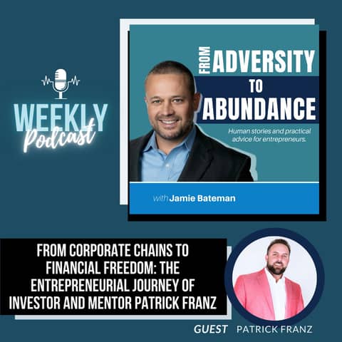 From Corporate Chains to Financial Freedom: The Entrepreneurial Journey of Investor and Mentor Patrick Franz