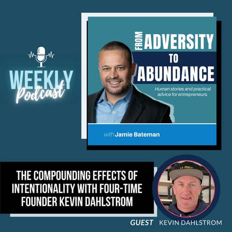 The Compounding Effects of Intentionality with Four-Time Founder Kevin Dahlstrom