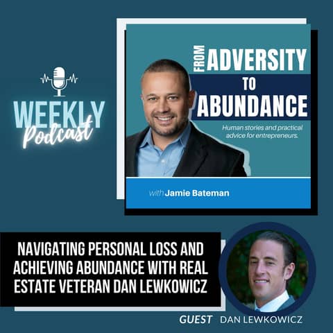 Navigating Personal Loss and Achieving Abundance with Real Estate Veteran Dan Lewkowicz