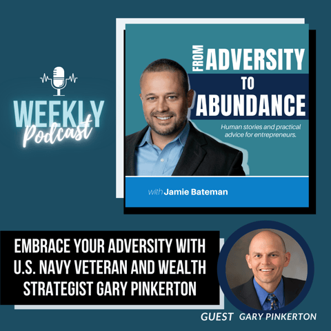 Embrace Your Adversity with U.S. Navy Veteran and Wealth Strategist Gary Pinkerton