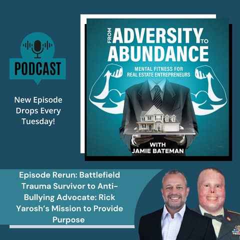 Episode Rerun: Battlefield Trauma Survivor to Anti-Bullying Advocate: Rick Yarosh’s Mission to Provide Purpose
