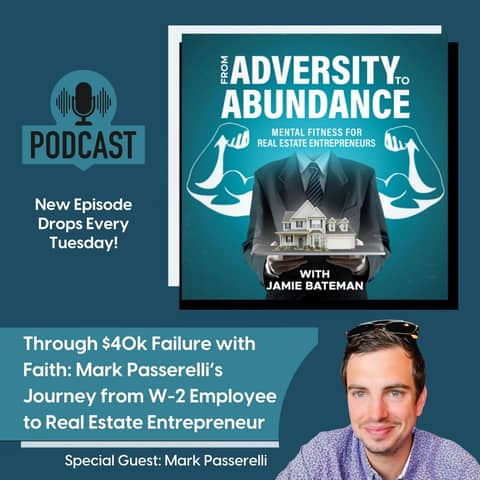 Through $40k Failure with Faith: Mark Passerelli’s Journey from W-2 Employee to Real Estate Entrepreneur