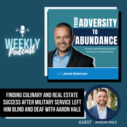 Finding Culinary and Real Estate Success After Military Service Left him Blind and Deaf with Aaron Hale