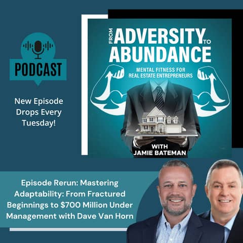 Episode Rerun: Mastering Adaptability: From Fractured Beginnings to $700 Million Under Management with Dave Van Horn