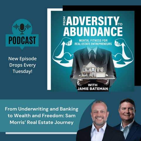 From Underwriting and Banking to Wealth and Freedom: Sam Morris’ Real Estate Journey