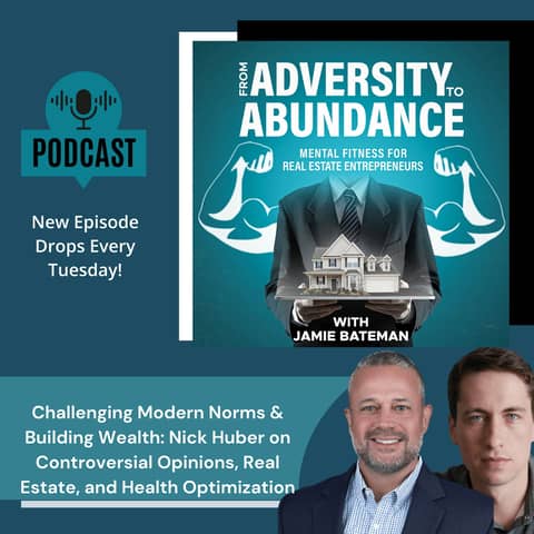 Challenging Modern Norms & Building Wealth: Nick Huber on Controversial Opinions, Real Estate, and Health Optimization