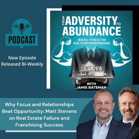 Why Focus and Relationships Beat Opportunity: Matt Stevens on Real Estate Failure and Franchising Success