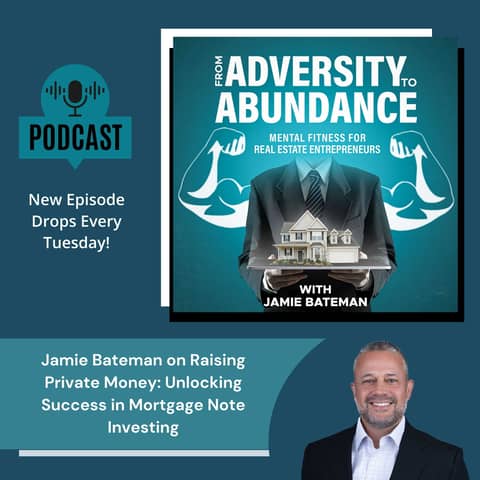 Jamie Bateman on Raising Private Money: Unlocking Success in Mortgage Note Investing