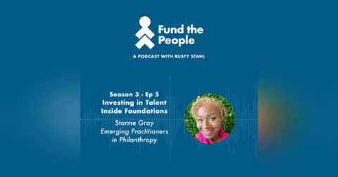 Investing in Talent Inside Foundations - with Storme Gray, Emerging Practitioners in Philanthropy Investing in Talent Inside Foundations - with Storme Gray, Emerging Practitioners in Philanthropy