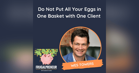 Do Not Put All Your Eggs in One Basket with One Client (with Wes Towers) Do Not Put All Your Eggs in One Basket with One Client (with Wes Towers)