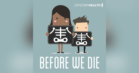 Introducing the "Before We Die" Podcast from OffScrip Health Introducing the "Before We Die" Podcast from OffScrip Health