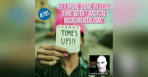 701. Get more done in less time. | 6 Ways To Embrace "Radical Incrementalism." 701. Get more done in less time. | 6 Ways To Embrace "Radical Incrementalism."