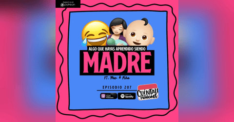207. Algo que hayas aprendido siendo MADRE (Ft. Piña & Mar) 207. Algo que hayas aprendido siendo MADRE (Ft. Piña & Mar)