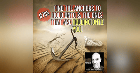705. Anchors. Which ones to hold onto & which ones are holding onto you? 705. Anchors. Which ones to hold onto & which ones are holding onto you?