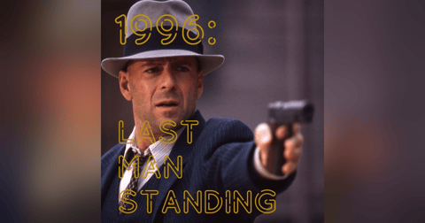 1996: Last Man Standing 1996: Last Man Standing