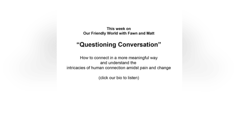 "Questioning Conversations and Authentic Connections: Navigating Friendship in an Ever-Changing World" "Questioning Conversations and Authentic Connections: Navigating Friendship in an Ever-Changing World"