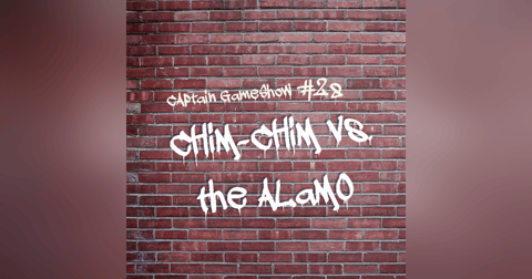 Episode 28: Chim-Chim vs the Alamo Episode 28: Chim-Chim vs the Alamo