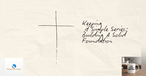 Keeping It Simple Series: Building A Solid Foundation Keeping It Simple Series: Building A Solid Foundation