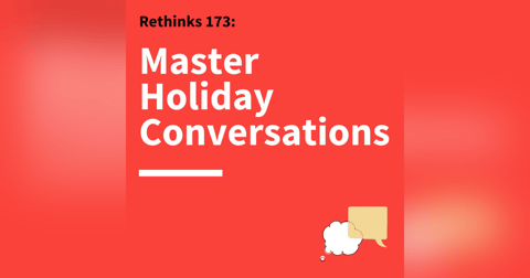 173. Rethinks: Surviving the Holidays 173. Rethinks: Surviving the Holidays