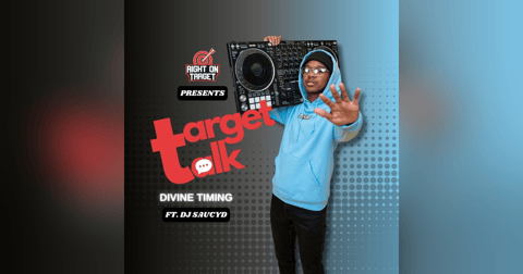 Target Talk - “Divine Timing” featuring DJ SaucyD Target Talk - “Divine Timing” featuring DJ SaucyD