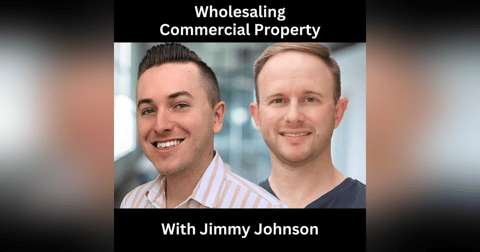 Wholesaling Commercial Property With Jimmy Johnson Wholesaling Commercial Property With Jimmy Johnson