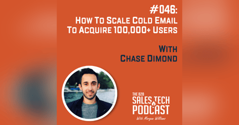#046: How to Scale Cold Email to Acquire 100,000+ Users with Chase Dimond #046: How to Scale Cold Email to Acquire 100,000+ Users with Chase Dimond
