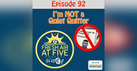 I'm NOT a Quiet Quitter - FAAF 92 I'm NOT a Quiet Quitter - FAAF 92