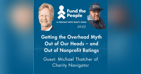 Getting the Overhead Myth Out of Our Heads -- And Out of Nonprofit Ratings (Guest: Michael Thatcher, Charity Navigator) Getting the Overhead Myth Out of Our Heads -- And Out of Nonprofit Ratings (Guest: Michael Thatcher, Charity Navigator)