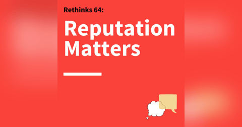 64. Rethinks: Techniques for Managing Your Reputation 64. Rethinks: Techniques for Managing Your Reputation