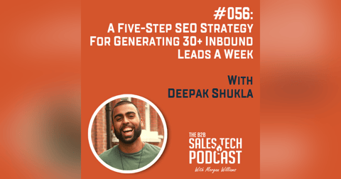 #056: A Five-Step SEO Strategy for Generating 30+ Inbound Leads a Week with Deepak Shukla #056: A Five-Step SEO Strategy for Generating 30+ Inbound Leads a Week with Deepak Shukla