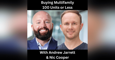 Buying Multifamily 100 Units or Less With Andrew Jarrett & Nic Cooper Buying Multifamily 100 Units or Less With Andrew Jarrett & Nic Cooper