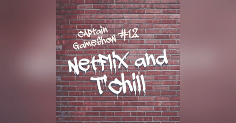 Episode 12: Netflix and T'Chill Episode 12: Netflix and T'Chill