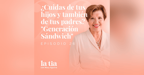 26.-¿Cuidas de tus hijos y también de tus padres? "Generación Sándwich" Con Concha León Portilla 26.-¿Cuidas de tus hijos y también de tus padres? "Generación Sándwich" Con Concha León Portilla