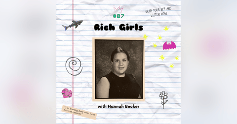 07. Rich Girls with Hannah Becker 07. Rich Girls with Hannah Becker