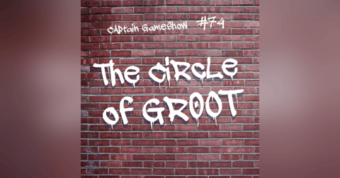 Episode 74: The Circle of Groot Episode 74: The Circle of Groot