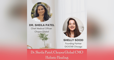 15: Dr. Sheila Patel, Chopra Global CMO on Holistic Healing 15: Dr. Sheila Patel, Chopra Global CMO on Holistic Healing