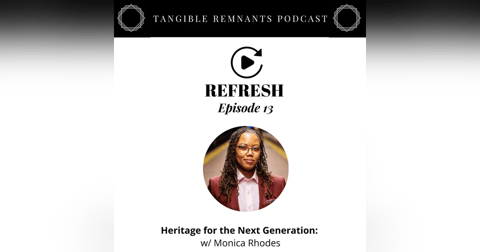 Refresh | Episode 13: Heritage for the Next Generation with Monica Rhodes Refresh | Episode 13: Heritage for the Next Generation with Monica Rhodes