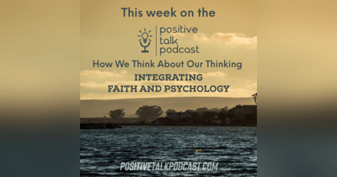 HOW WE THINK ABOUT OUR THINKING: Integrating Faith & Psychology HOW WE THINK ABOUT OUR THINKING: Integrating Faith & Psychology