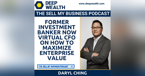 Former Investment Banker Now Virtual CFO Daryl Ching On How To Maximize EBITDA For Your Liquidity Event (#45) Former Investment Banker Now Virtual CFO Daryl Ching On How To Maximize EBITDA For Your Liquidity Event (#45)