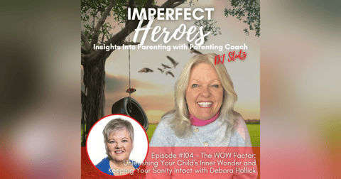 Episode 104: The WOW Factor: Unleashing Your Child's Inner Wonder and Keeping Your Sanity Intact with Debora Hollick Episode 104: The WOW Factor: Unleashing Your Child's Inner Wonder and Keeping Your Sanity Intact with Debora Hollick
