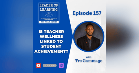 Is Teacher Wellness Linked to Student Achievement? with Tre Gammage Is Teacher Wellness Linked to Student Achievement? with Tre Gammage