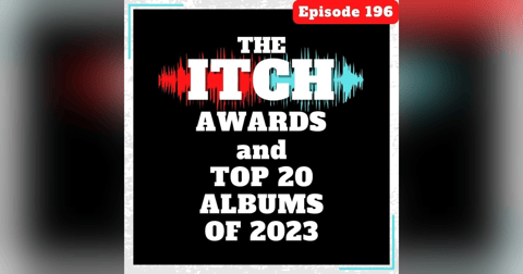 E196 The Itch Awards and Top 20 Albums of 2023 E196 The Itch Awards and Top 20 Albums of 2023