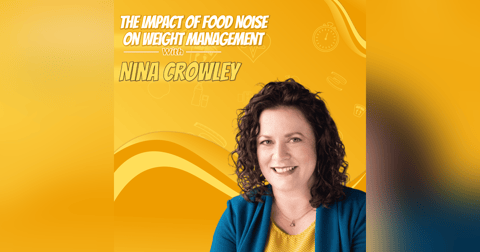 Nina Crowley: The Impact of Food Noise on Weight Management Nina Crowley: The Impact of Food Noise on Weight Management