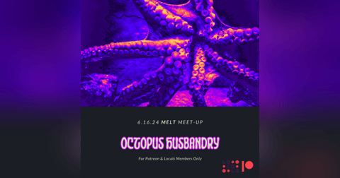 Patreon & Locals Episode: MELT Meet-Up 6.16.24 | Octopus Husbandry (PREVIEW) Patreon & Locals Episode: MELT Meet-Up 6.16.24 | Octopus Husbandry (PREVIEW)
