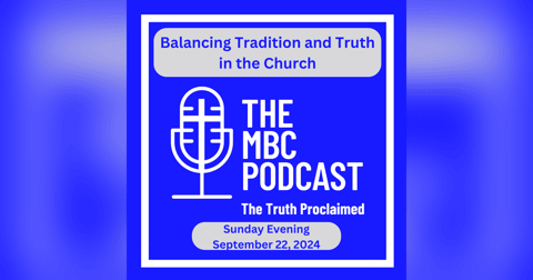 Balancing Tradition and Truth in the Church - Sunday Evening - September 22, 2024 Balancing Tradition and Truth in the Church - Sunday Evening - September 22, 2024