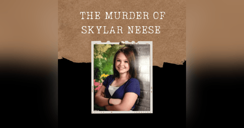 S03E18: THE MURDER OF SKYLAR NEESE S03E18: THE MURDER OF SKYLAR NEESE