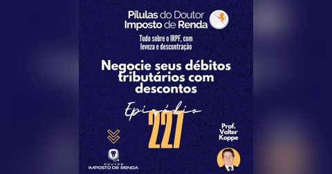 PDIR Ep. 227 – Negocie seus débitos tributários com descontos PDIR Ep. 227 – Negocie seus débitos tributários com descontos