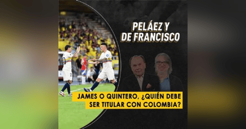 James o Quintero, ¿quién debe ser titular con Colombia? James o Quintero, ¿quién debe ser titular con Colombia?