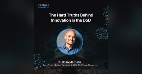 The Hard Truths Behind Innovation in the DoD with Brian Morrison The Hard Truths Behind Innovation in the DoD with Brian Morrison