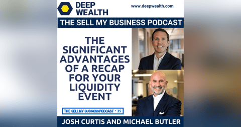 Investment Bankers Josh Curtis and Michael On The Significant Advantages Of A Recap For Your Liquidity Event (#35) Investment Bankers Josh Curtis and Michael On The Significant Advantages Of A Recap For Your Liquidity Event (#35)
